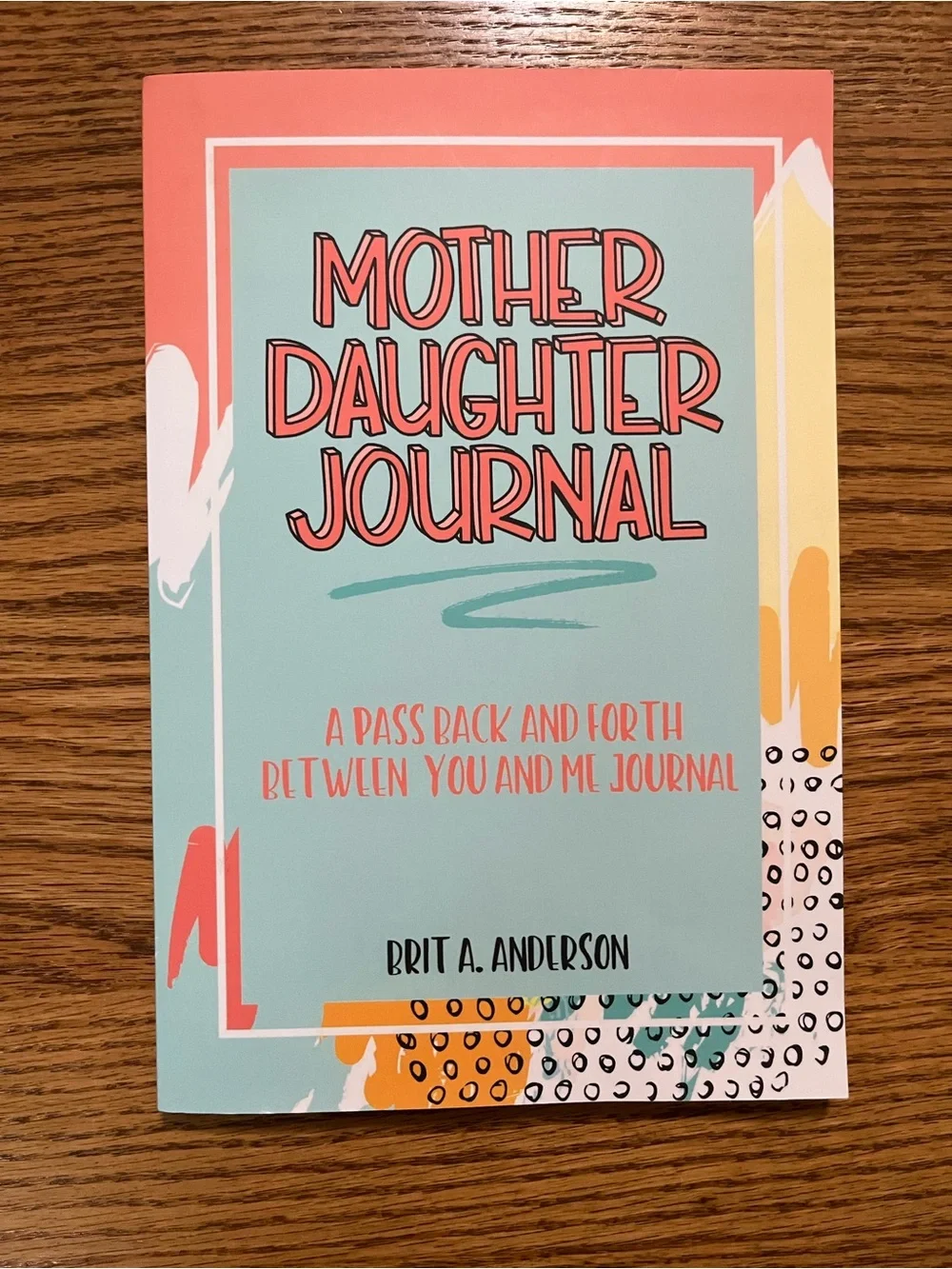 Mother Daughter Pass Back & Forth Journal by Brit A. Anderson